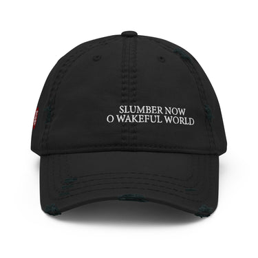 Front view of an distressed hat in black. Evernight inspired design, shows off-centered embroidered text leaning right that reads “SLUMBER NOW O WAKEFUL WORLD.”